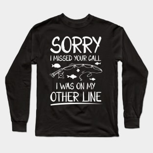 Sorry I Missed Your Call I Was on The Other Line Long Sleeve T-Shirt